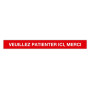 BAN AD VEUILLEZ PATIENTER ICI 100X10CMOB